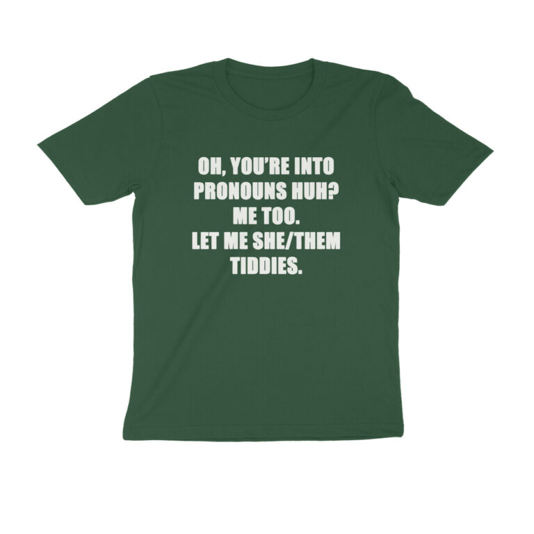 ohh you're into pronouns t shirt