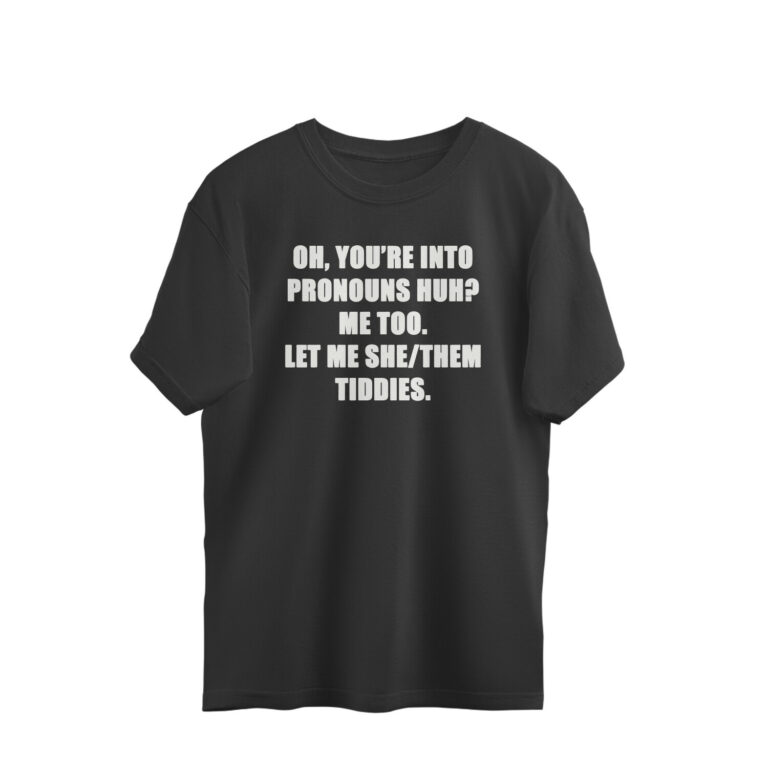 funny oversized t shirt | pronouns