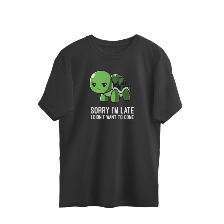 sorry i am late oversized t shirt