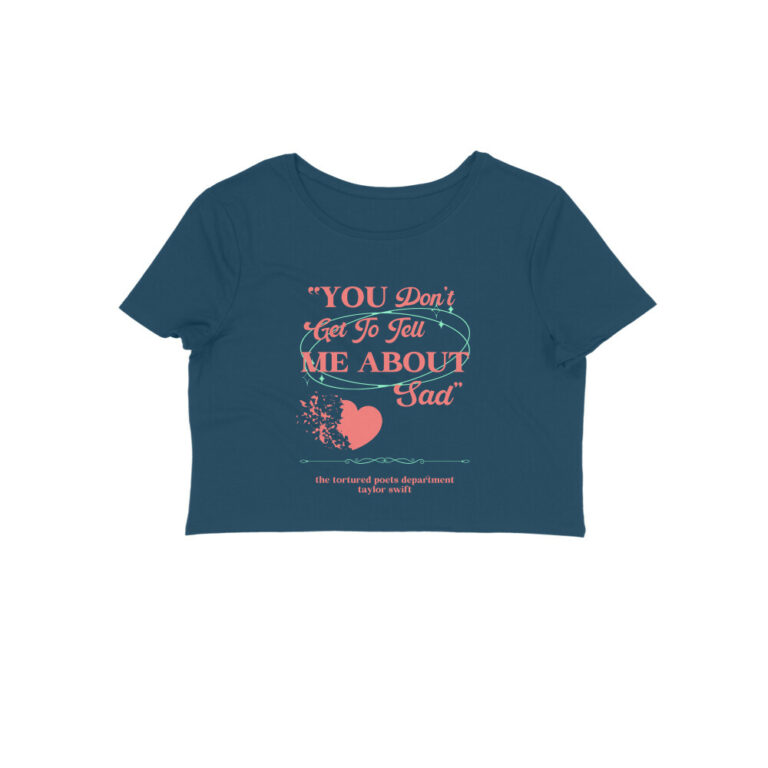 swiftie crop top | you don't tell me about sad