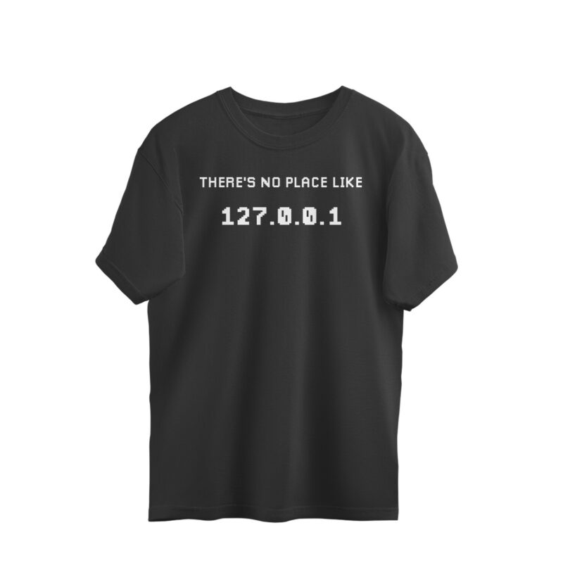there's no place like 127.0.0.1 oversized t shirt