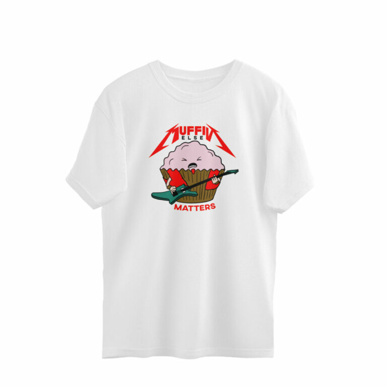 funny oversized t shirt muffin else matters