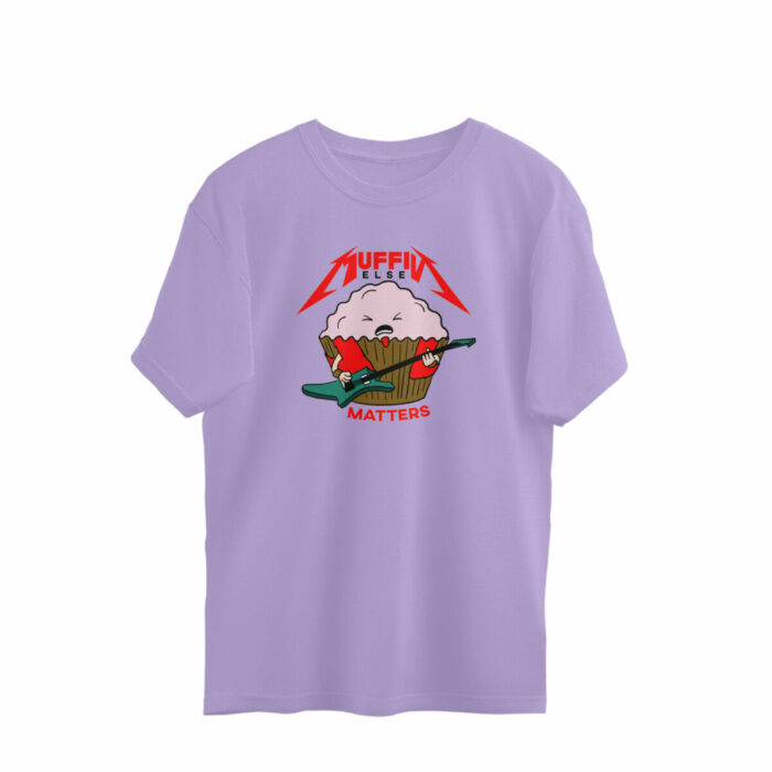 funny oversized t shirt muffin else matters