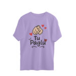 tu paglu oversized t shirt | passive aggressive tee