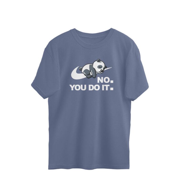 no you do it oversized t shirt