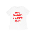 but daddy i love him womens t shirt