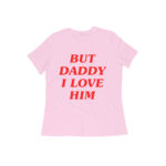 but daddy i love him womens t shirt