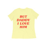 but daddy i love him womens t shirt