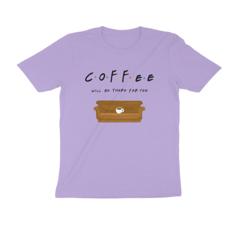 coffee will be there for you t shirt
