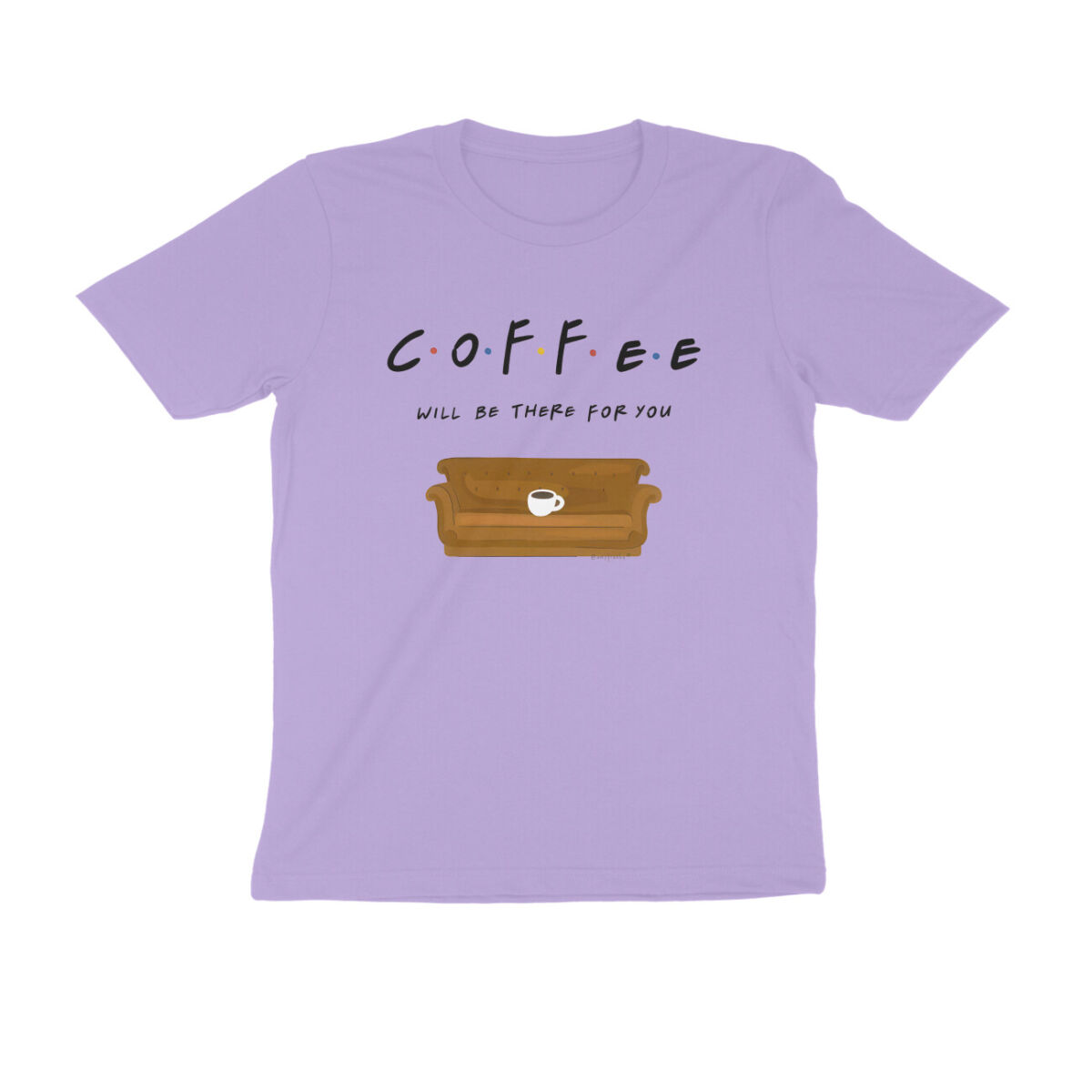 front-69412ac7d365b-Iris_Lavender_S_Men_Round.jpg coffee will be there for you t shirt