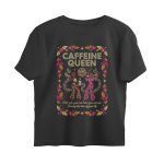 caffeine queen oversized t shirt you can brew