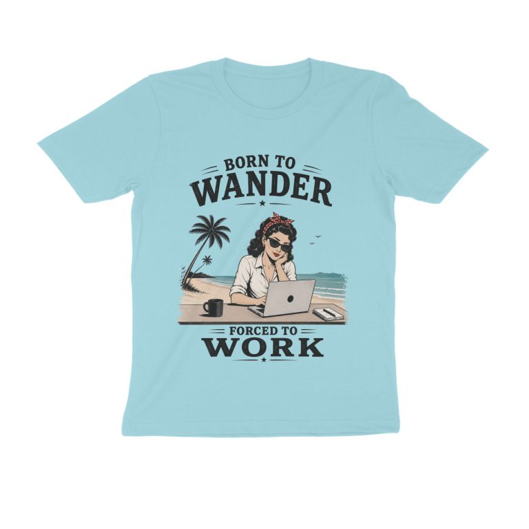 born to wander t shirt forced to work