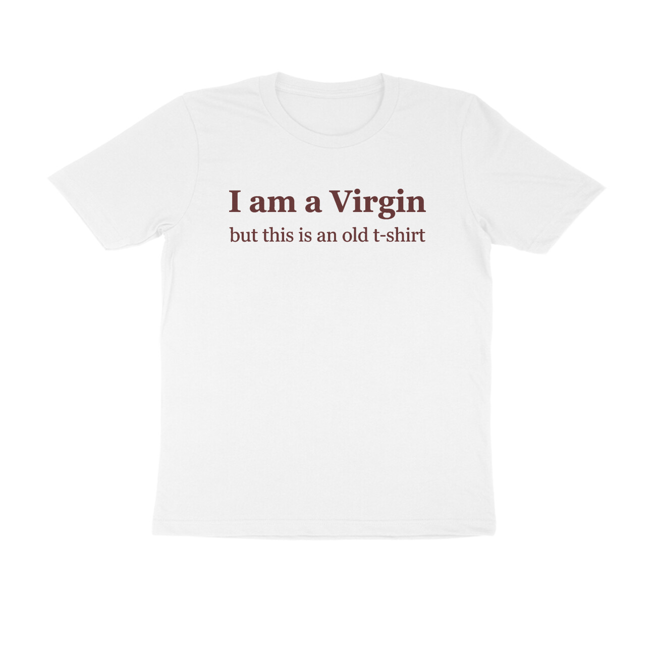 I Am A Virgin T-shirt - White front 6a6caea96abc5 white s men round.jpg