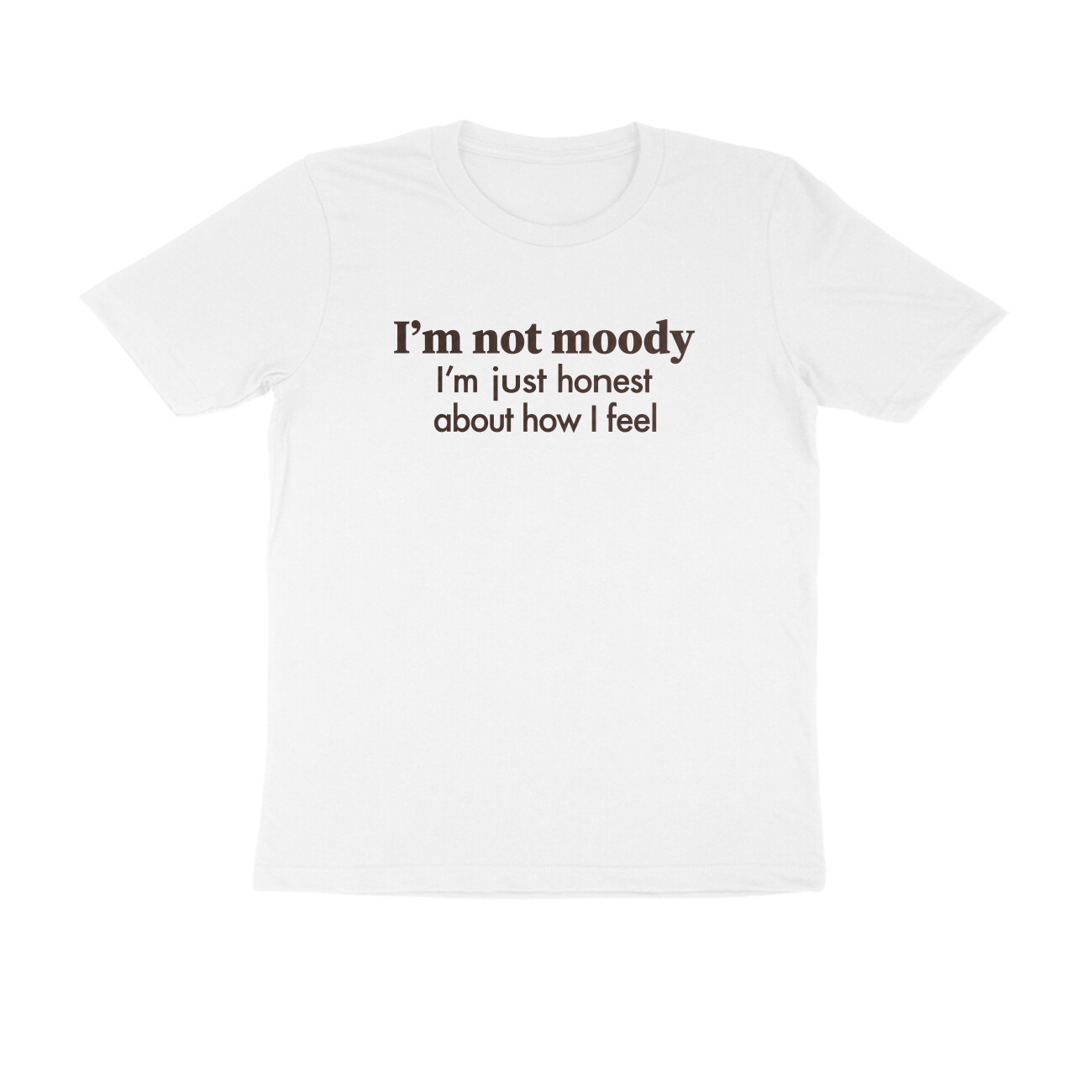 Honest Not Moody T-shirt - White front 6a6caefd7e117 white s men round.jpg