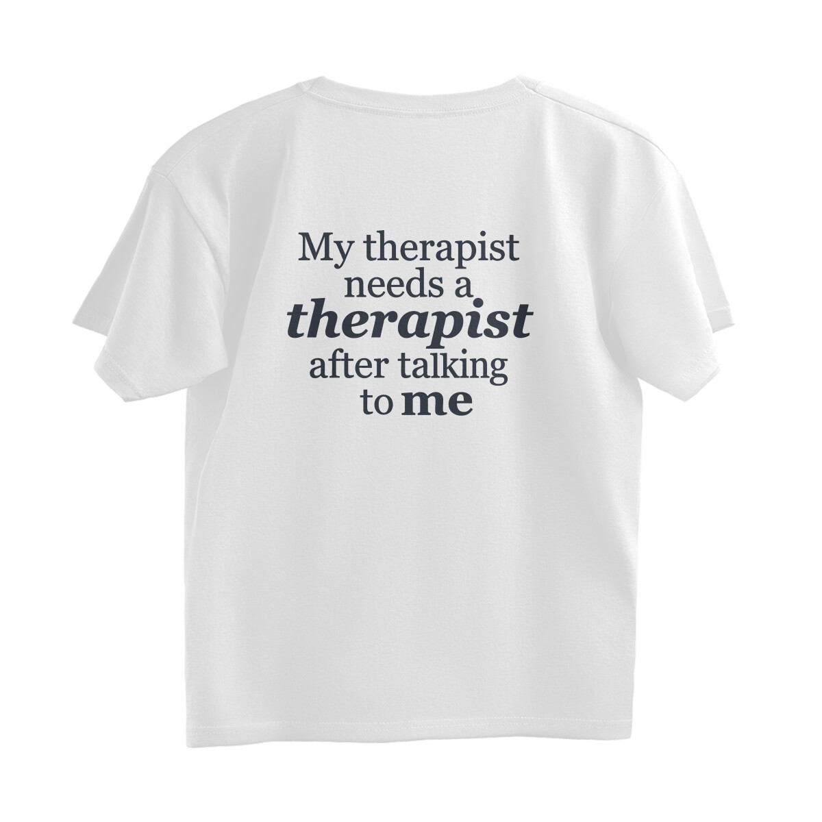 My Therapist Needs A Therapist Oversized T-shirt - Back Print - White back 6a6e010342bf2 white s oversized t shirt.jpg